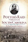 Tom Elmore - Potter's Raid Through South Carolina:: The Final Days of the Confederacy