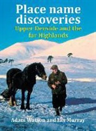 Ian Murray, Ian (Scottish Agricult. College Aberdeen) Murray, Adam Watson - Place Name Discoveries on Upper Deeside and the Far Highlands