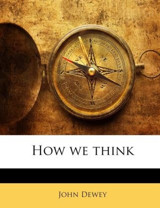 John Dewey, John Dewey - How we think