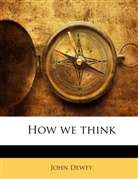 John Dewey, John Dewey - How we think