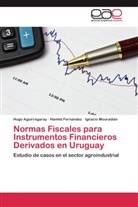 Hug Aguirregaray, Hugo Aguirregaray, Hamle Fernández, Hamlet Fernández, Ig Mouradián, Ignacio Mouradián - Normas Fiscales para Instrumentos Financieros Derivados en Uruguay