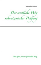 Walter Bachmann - Der westliche Weg schweizerischer Prägung