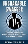 Byron van Pelt, Byron Van Pelt - Unshakable Swagger