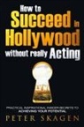 Peter Skagen - How to Succeed in Hollywood without really Acting