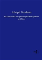 Adolph Drechsler - Charakteristik der philosophischen Systeme seit Kant