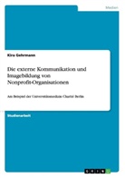 Kira Gehrmann - Die externe Kommunikation und Imagebildung von Nonprofit-Organisationen