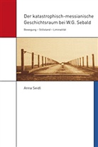 Anna Seidl - Der katastrophisch-messianische Geschichtsraum bei W.G. Sebald