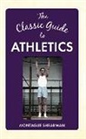 Sigmund Krausz, D. G. A. Lowe, Montague Shearman, Sir A. E. Porritt, Montague Shearman - The Classic Guide to Athletics