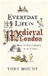 Toni Mount - Everyday Life in Medieval London