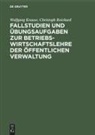 Wolfgan Krause, Wolfgang Krause, Christoph Reichard - Fallstudien und Übungsaufgaben zur Betriebswirtschaftslehre der öffentlichen Verwaltung