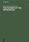 Joh B Goddard, John B Goddard, Hans-Jürgen Ewers, John B. Goddard, Horst Matzerath - The Future of the Metropolis - Berlin, London, Paris, New York