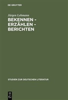Jürgen Lehmann - Bekennen, Erzählen, Berichten