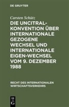 Carsten Schütz - Die UNCITRAL-Konvention über Internationale Gezogene Wechsel und Internationale Eigenwechsel vom 9. Dezember 1988