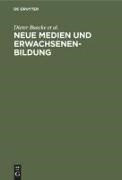 Diete Baacke, Dieter Baacke, Eric Schäfer, Erich Schäfer, Klaus P u Treumann, Klaus P. Treumann... - Neue Medien und Erwachsenenbildung
