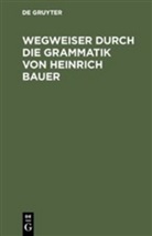 Henning Bergenholtz, Andrea Dörner, Andreas Dörner, Ramona Karatas, Ramona Karatas u a, Gregor Meder - Wegweiser durch die Grammatik von Heinrich Bauer