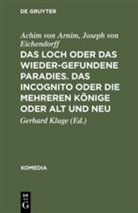 Achim vo Arnim, Achim von Arnim, Joseph Freiherr Von Eichendorff, Joseph Frhr. von Eichendorff, Joseph von Eichendorff, Gerhar Kluge... - Das Loch oder Das wiedergefundene Paradies. Das Incognito oder Die mehreren Könige oder Alt und Neu
