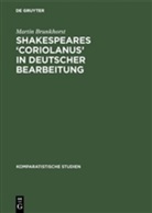 Martin Brunkhorst - Shakespeares 'Coriolanus' in deutscher Bearbeitung