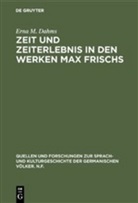 Erna M Dahms, Erna M. Dahms - Zeit und Zeiterlebnis in den Werken Max Frischs