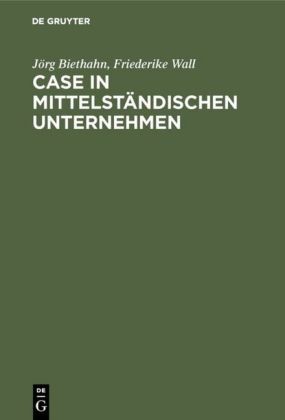 Biethah, Jör Biethahn, Jörg Biethahn, Wall, Friederike Wall - CASE in mittelständischen Unternehmen Mit Fallstudie