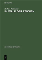 Michael Walitschke - Im Wald der Zeichen
