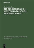 Monika Dickhaus - Die Bundesbank im westeuropäischen Wiederaufbau