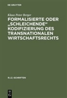 Klaus P. Berger, Klaus Peter Berger - Formalisierte oder 'schleichende' Kodifizierung des transnationalen Wirtschaftsrechts