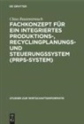 Claus Rautenstrauch - Fachkonzept für ein integriertes Produktionssystem, Recyclingplanungssystem und Steuerungssystem (PRPS-System)