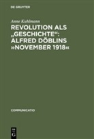 Anne Kuhlmann - Revolution als 'Geschichte', Alfred Döblins 'November 1918'