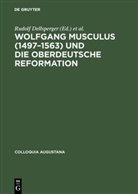 Rudolf Dellsperger, Wolfgang E J Weber, Rudol Freudenberger, Rudolf Freudenberger, Wolfgang E. J. Weber - Wolfgang Musculus (1497-1563) und die oberdeutsche Reformation