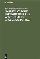 Arn Jaeger, Arno Jaeger, Gerhard Wäscher - Mathematische Propädeutik für Wirtschaftswissenschaftler