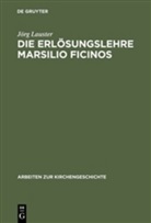 Jörg Lauster - Die Erlösungslehre Marsilio Ficinos