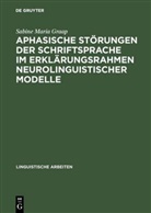 Sabine M. Graap, Sabine Maria Graap - Aphasische Störungen der Schriftsprache im Erklärungsrahmen neurolinguistischer Modelle