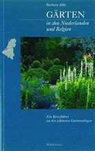 Barbara Abbs - Gärten in den Niederlanden und Belgien