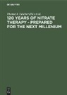 Thoma F Lüscher, Thomas F Lüscher, Christian J. F. Holubarsch, J F Holubarsch, J F Holubarsch, Thomas F. Lüscher - 120 Years of Nitrate Therapy, Prepared for the Next Millenium