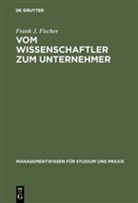 Frank J Fischer, Frank J. Fischer - Vom Wissenschaftler zum Unternehmer