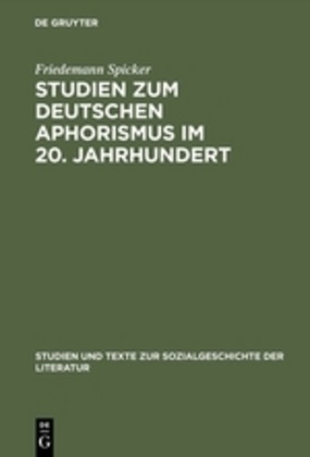 Friedemann Spicker - Studien zum deutschen Aphorismus im 20. Jahrhundert