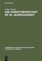 Volker Wagner - Die Dorotheenstadt im 19.Jahrhundert
