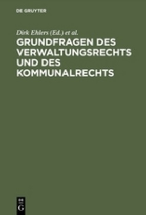Dir Ehlers, Dirk Ehlers, Krebs, Krebs, Walter Krebs - Grundfragen des Verwaltungsrechts und des Kommunalrechts Symposion aus Anlaß der Emeritierung von Professor Dr. Hans-Uwe Erichsen am 5. Mai 2000 in Münster