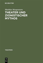 Matthias Morgenstern - Theater und zionistischer Mythos