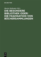 Martin Hollender, Antonius Jammers, Dietger Pforte, Winfried Sühlo - Die besondere Bibliothek oder Die Faszination von Büchersammlungen