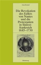 Anna Bernard - Die Revokation des Edikts von Nantes und die Protestanten in Südostfrankreich 1685-1730
