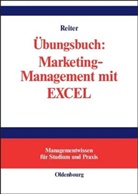 Gerhard Reiter - Übungsbuch: Marketing-Management mit EXCEL