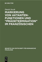 Daniel Jacob - Markierung von Aktantenfunktionen und 'Prädetermination' im Französischen