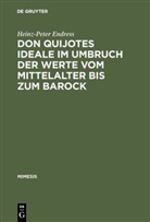 Heinz-Peter Endress - Don Quijotes Ideale im Umbruch der Werte vom Mittelalter bis zum Barock