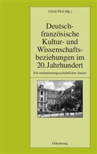Ulrich Pfeil - Deutsch-französische Kultur- und Wissenschaftsbeziehungen im 20. Jahrhundert