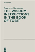 Francis M Macatangay, Francis M. Macatangay - The Wisdom Instructions in the Book of Tobit
