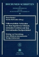 Horst Fischer, Sascha Rolf Lüder - Völkerrechtliche Verbrechen vor dem Jugoslawien-Tribunal, nationalen Gerichten und dem Internationalen Strafgerichtshof