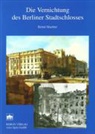 Bernd Maether - Die Vernichtung des Berliner Stadtschlosses