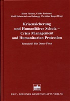 Horst Fischer, Ulrike Froissart, Wolff Heinegg von Heintschel, Wolff Heintschel von Heinegg, Christian Raap, Horst Fischer... - Krisensicherung und Humanitärer Schutz /Crisis Management and Humanitarian Protection