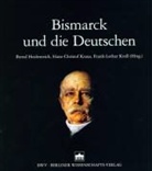 Bernd Heidenreich, Hans Ch Kraus, Hans-Christof Kraus, Frank L Kroll, Frank-Lothar Kroll - Bismarck und die Deutschen
